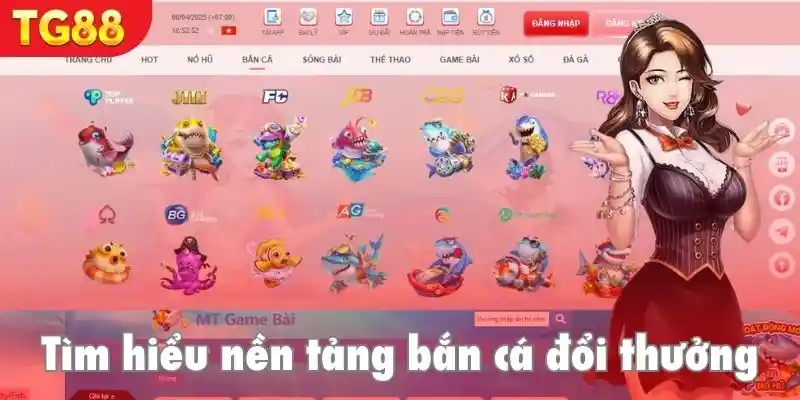 Tìm hiểu nền tảng game bắn cá đổi thưởng siêu hấp dẫn